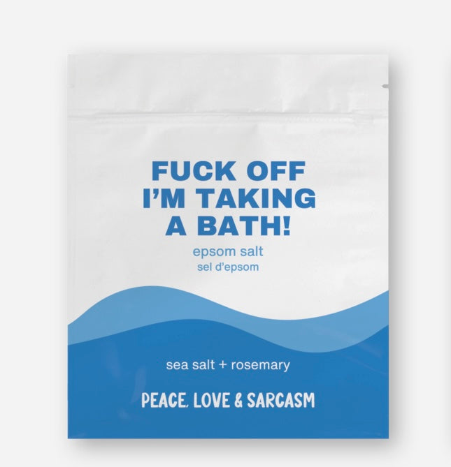 Fuck Off I'm Taking a Bath! | Sea Salt & Rosemary Epsom Salt